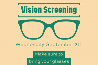 Vision screening on Wednesday sept 7th. Bring your glasses!